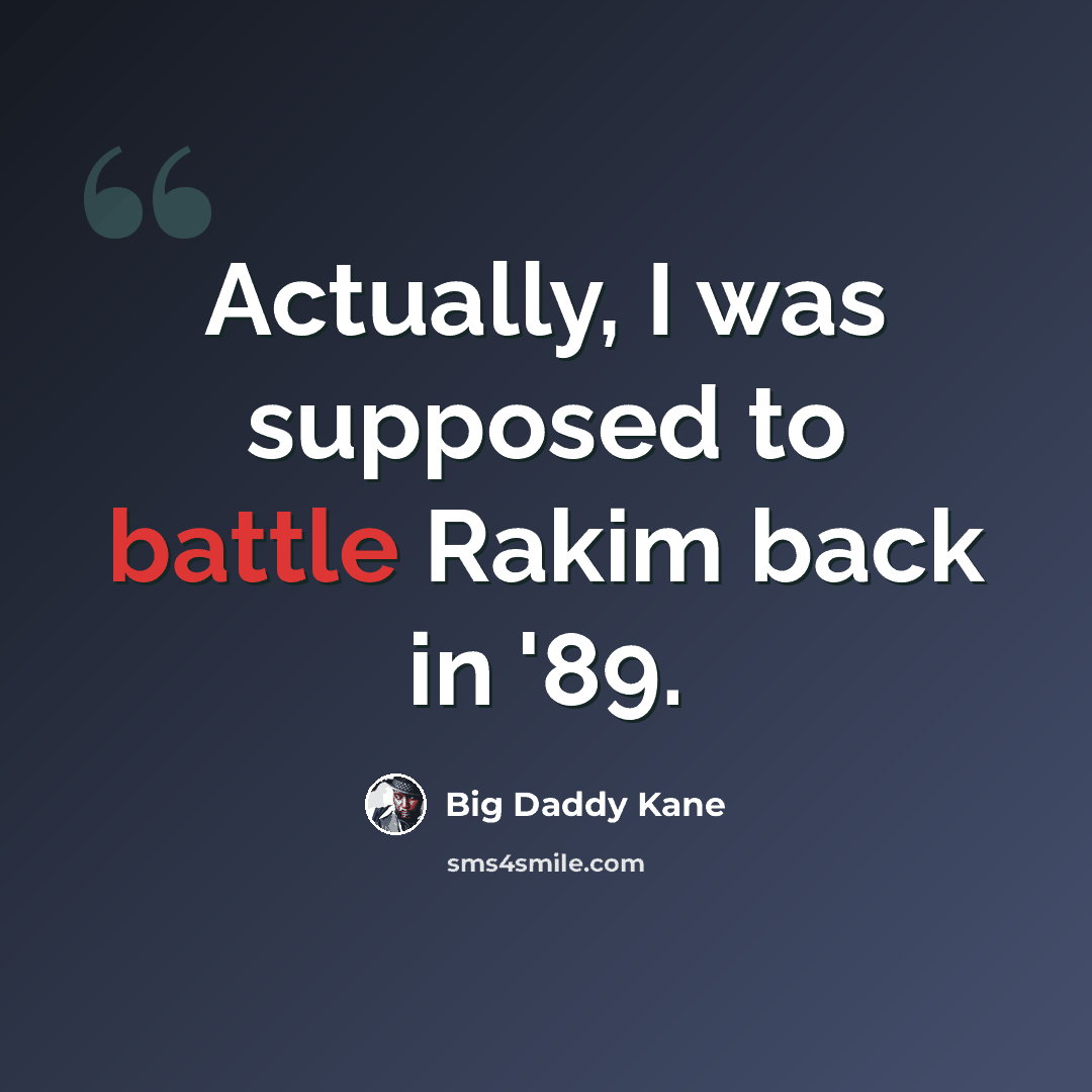 “Actually, I was supposed to battle Rakim back in '89.” quote by Big Daddy Kane
