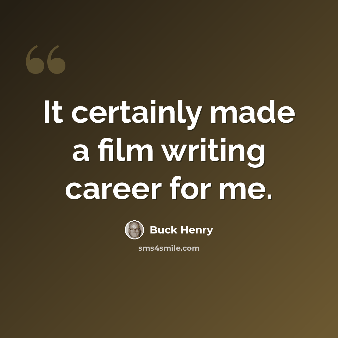 “It certainly made a film writing career for me.” quote by Buck Henry