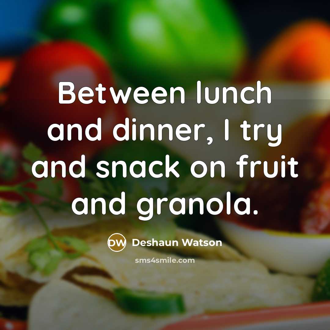 “Between lunch and dinner, I try and snack on fruit and granola.” quote by Deshaun Watson
