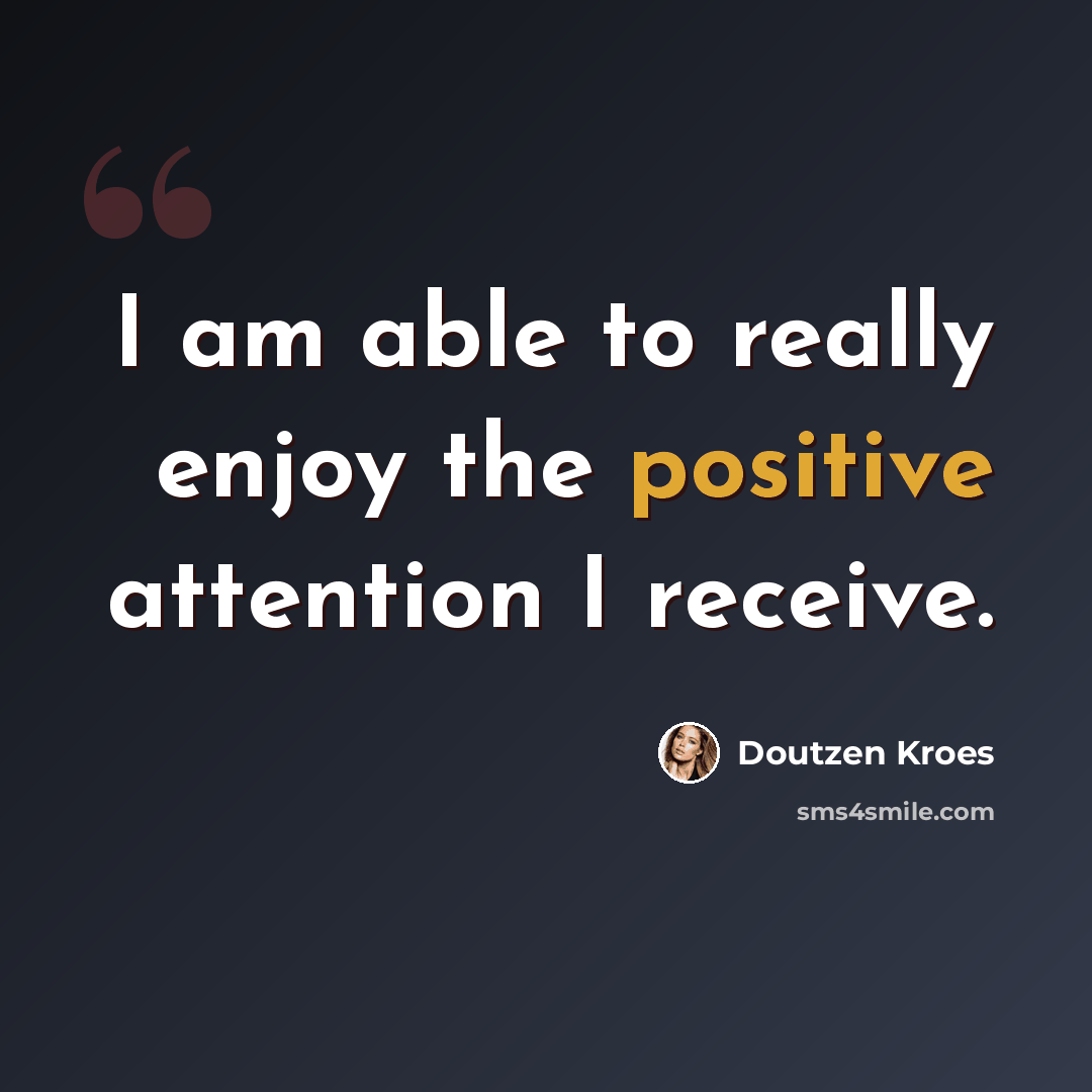 “I am able to really enjoy the positive attention I receive.” quote by Doutzen Kroes