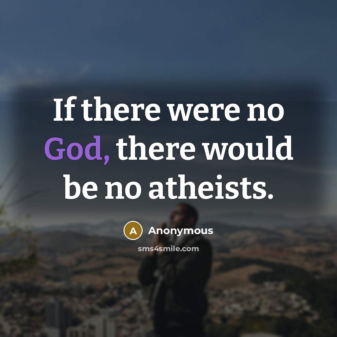 “If there were no God, there would be no atheists.” quote by Anonymous