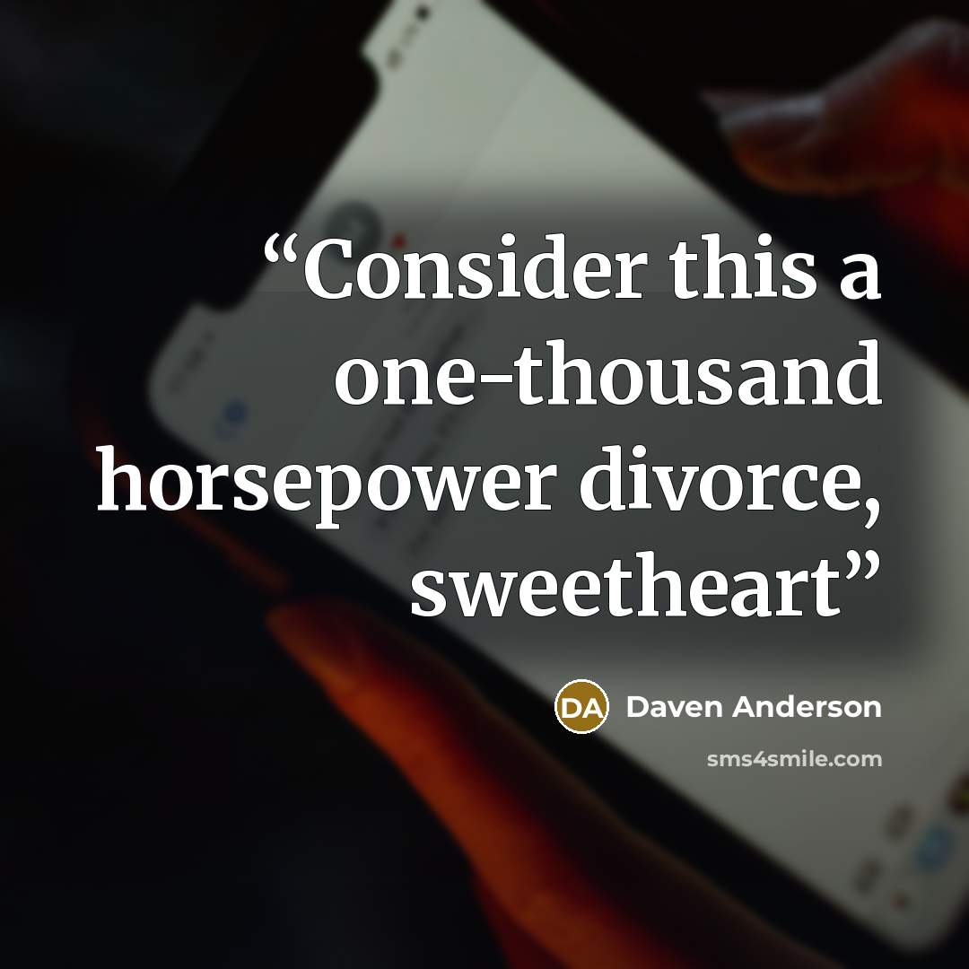 “Consider this a one-thousand horsepower divorce, sweetheart” quote by Daven Anderson