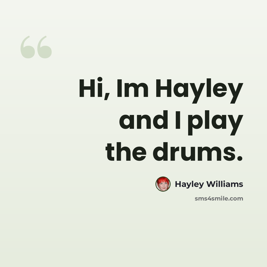 “Hi, Im Hayley and I play the drums.” quote by Hayley Williams
