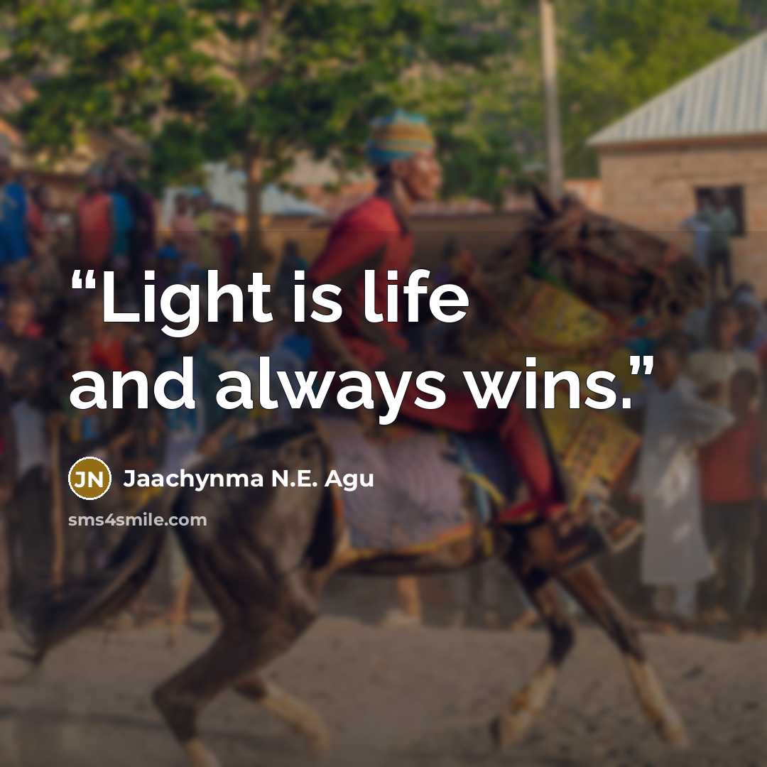 “Light is life and always wins.” quote by Jaachynma N.E. Agu