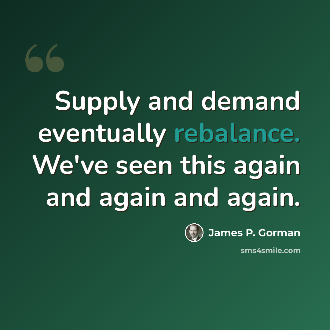 “Supply and demand eventually rebalance. We've seen this again and again and again.” quote by James P. Gorman