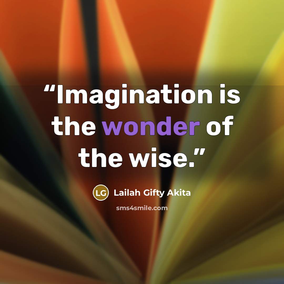 “Imagination is the wonder of the wise.” quote by Lailah Gifty Akita