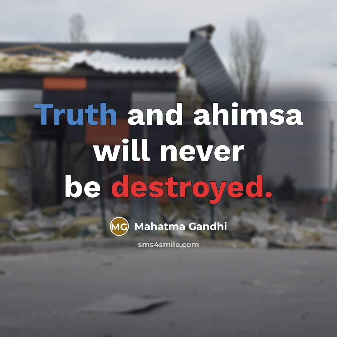 “Truth and ahimsa will never be destroyed.” quote by Mahatma Gandhi