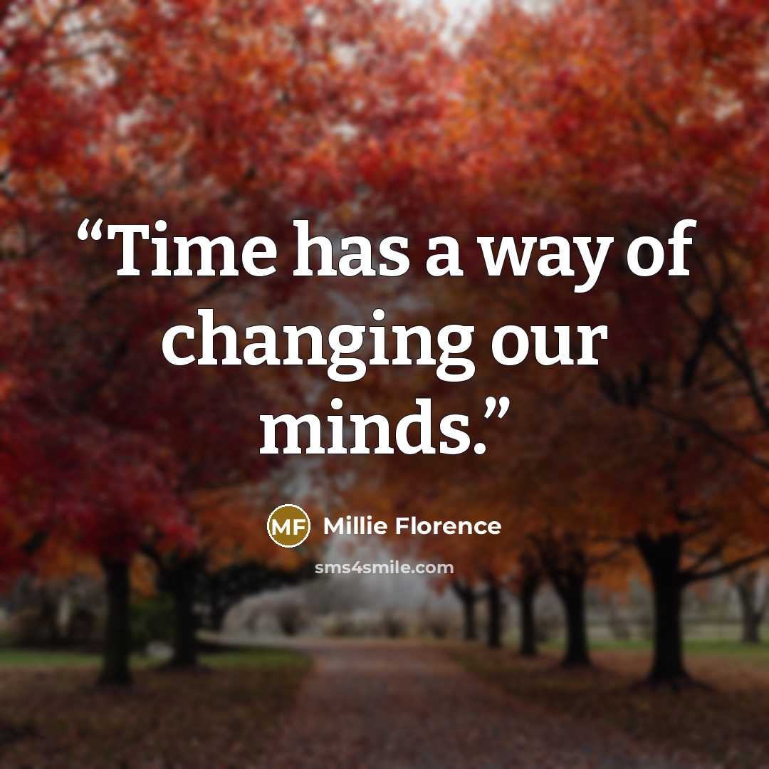 “Time has a way of changing our minds.” quote by Millie Florence