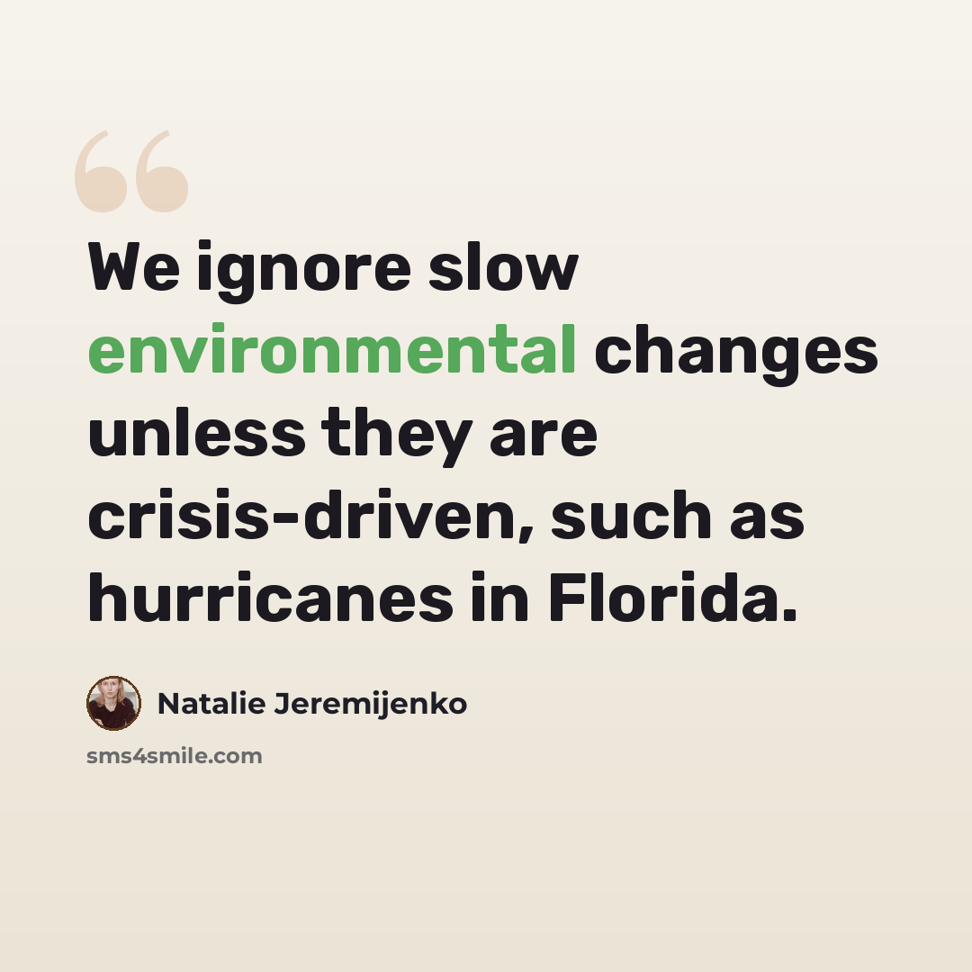 “We ignore slow environmental changes unless they are crisis-driven, such as hurricanes in Florida.” quote by Natalie Jeremijenko