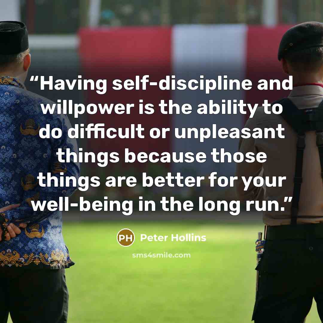 “Having self-discipline and willpower is the ability to do difficult or unpleasant things because those things are better for your well-being in the long run.” quote by Peter Hollins