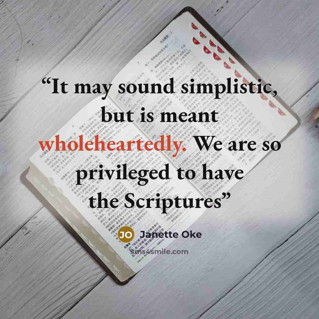 “It may sound simplistic, but is meant wholeheartedly. We are so privileged to have the Scriptures” quote by Janette Oke