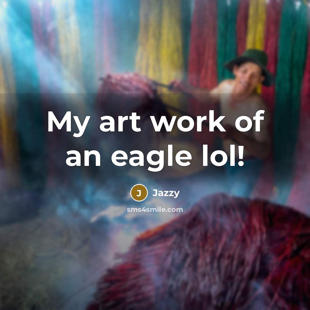 “My art work of an eagle lol!” quote by Jazzy
