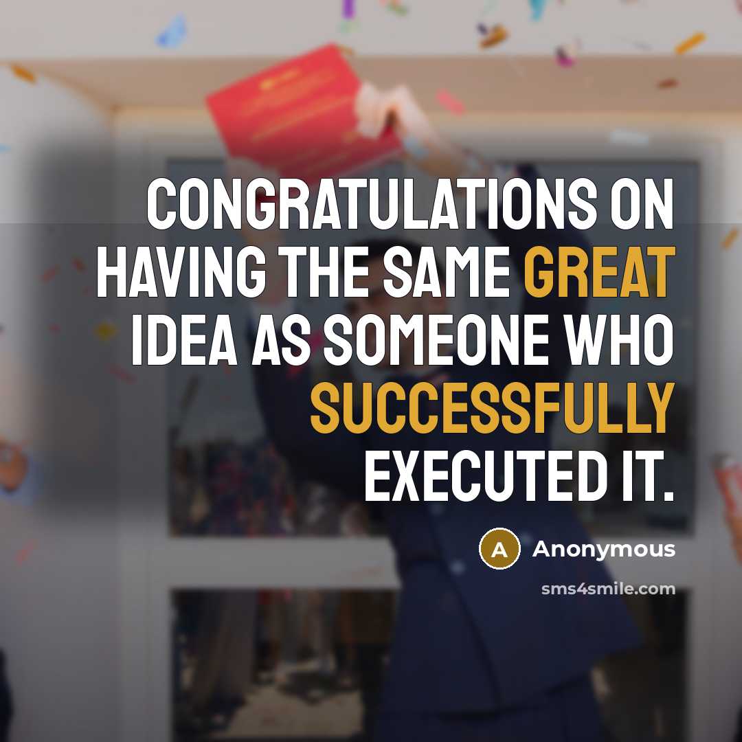 “Congratulations on having the same great idea as someone who successfully executed it.” quote by Anonymous