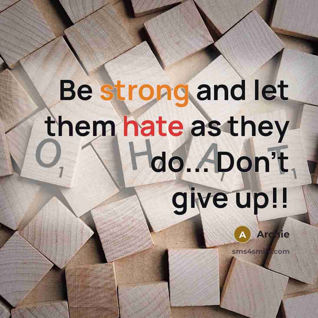 “Be strong and let them hate as they do... Don't give up!!” quote by Archie