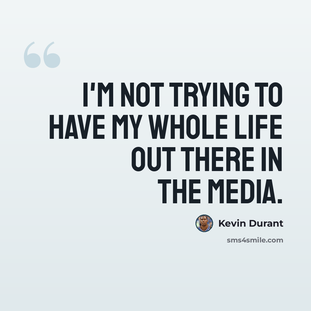 “I'm not trying to have my whole life out there in the media.” quote by Kevin Durant