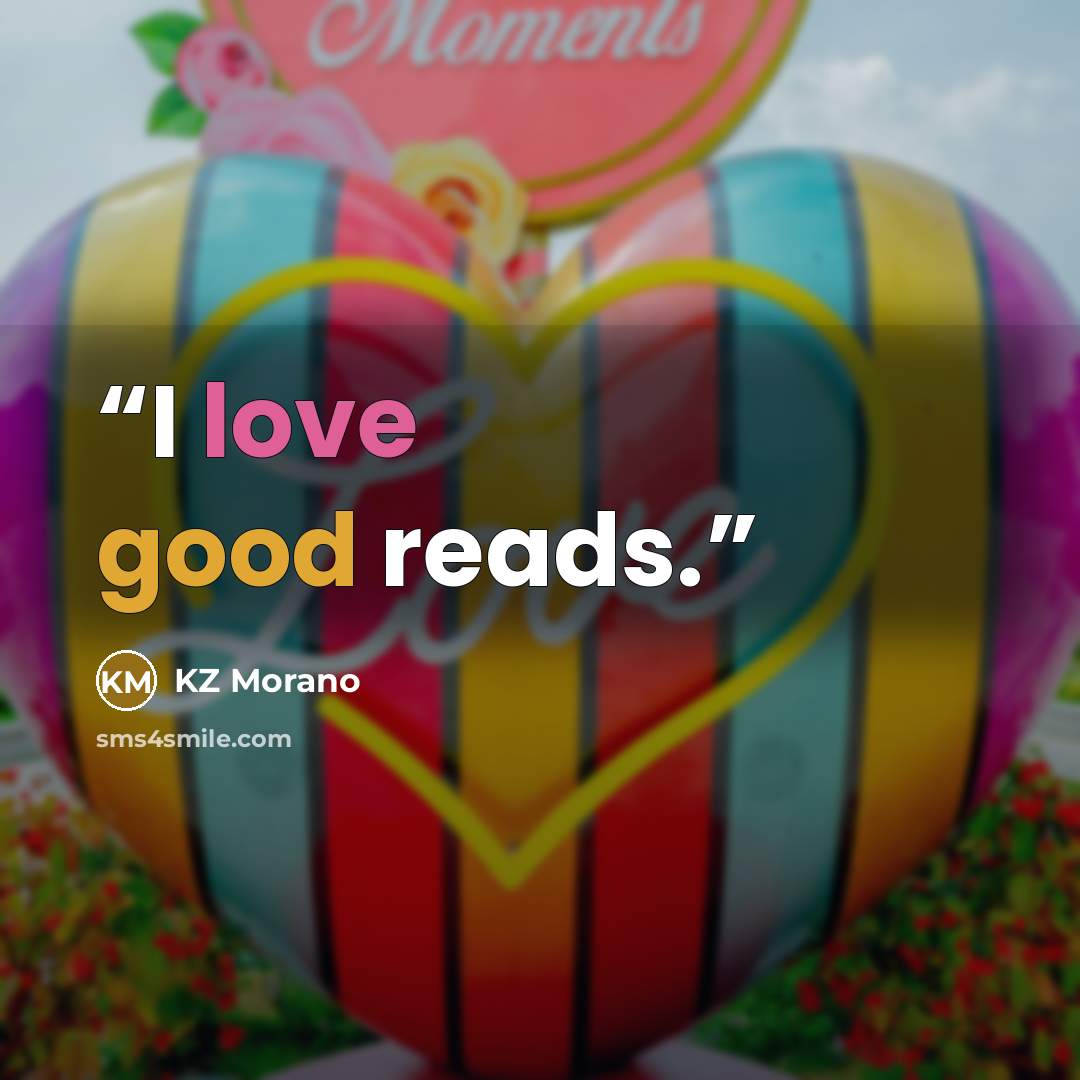 “I love good reads.” quote by KZ Morano