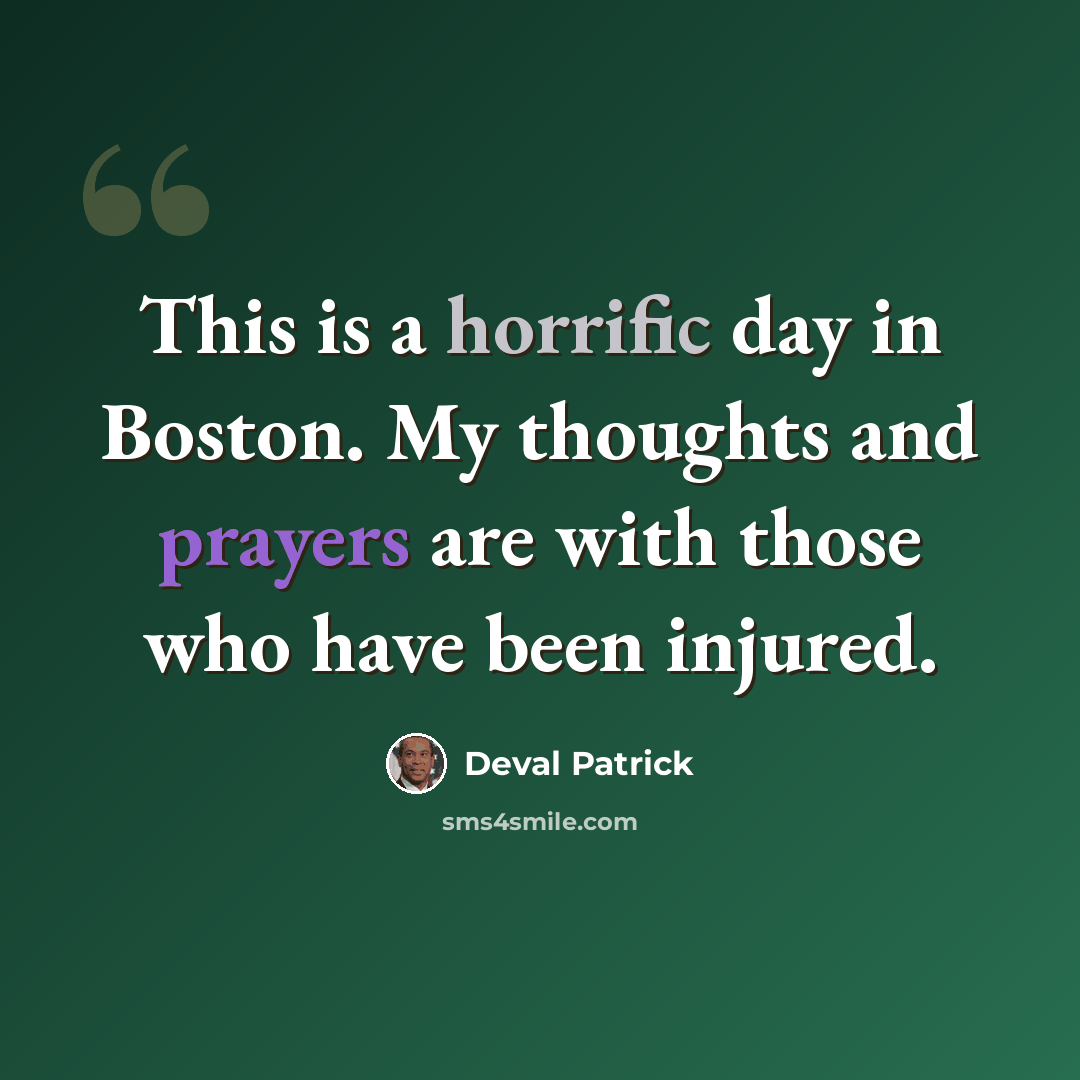 “This is a horrific day in Boston. My thoughts and prayers are with those who have been injured.” quote by Deval Patrick