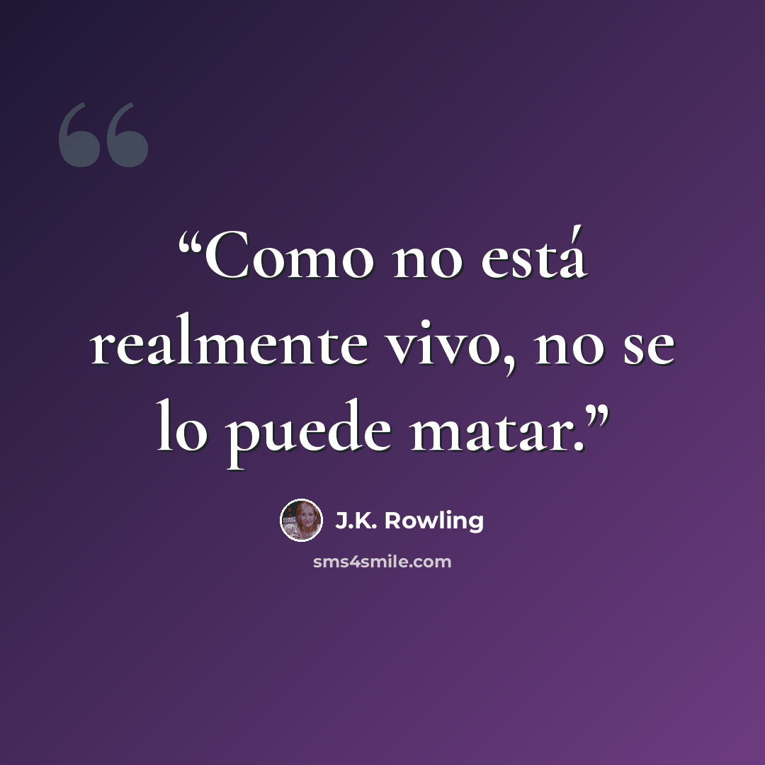 “Como no está realmente vivo, no se lo puede matar.” quote by J.K. Rowling