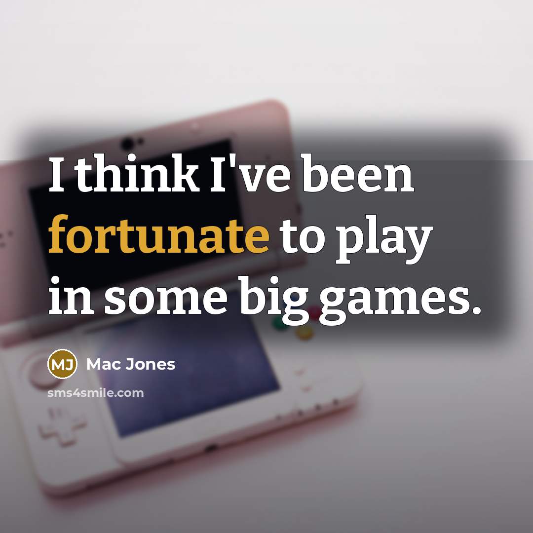 “I think I've been fortunate to play in some big games.” quote by Mac Jones