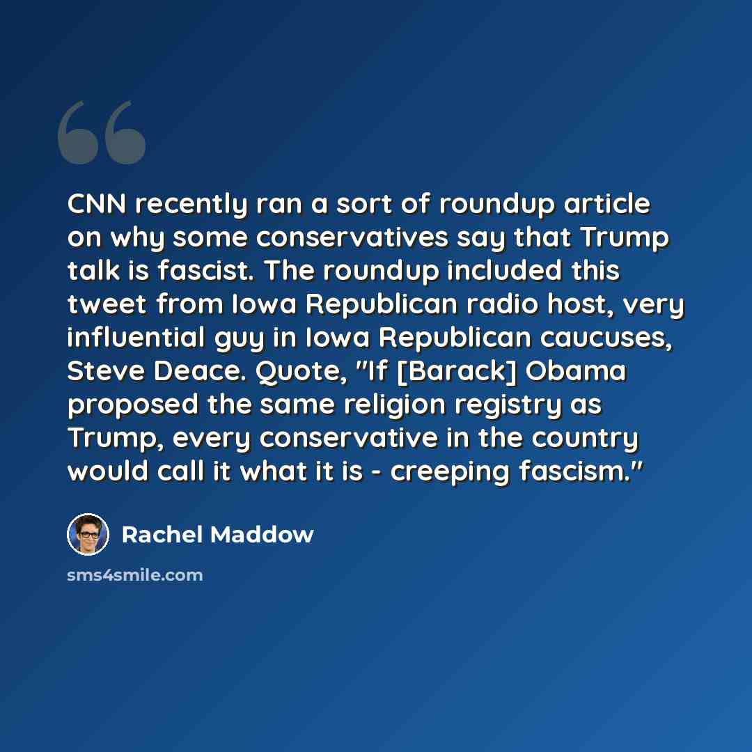 “CNN recently ran a sort of roundup article on why some conservatives say that Trump talk is fascist. The roundup included this tweet from Iowa Republican radio host, very influential guy in Iowa Republican caucuses, Steve Deace. Quote, "If [Barack] Obama proposed the same religion registry as…” quote by Rachel Maddow