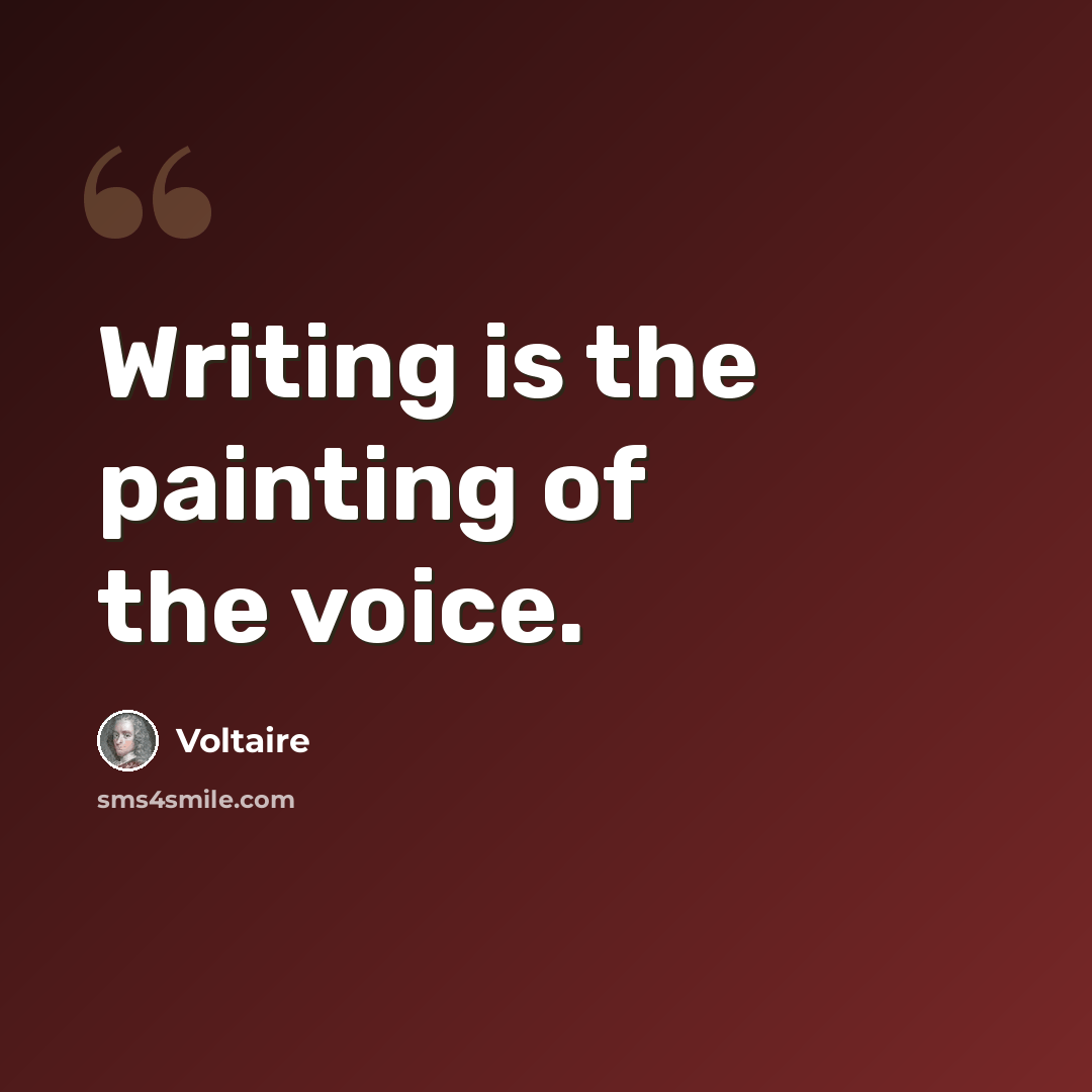 “Writing is the painting of the voice.” quote by Voltaire