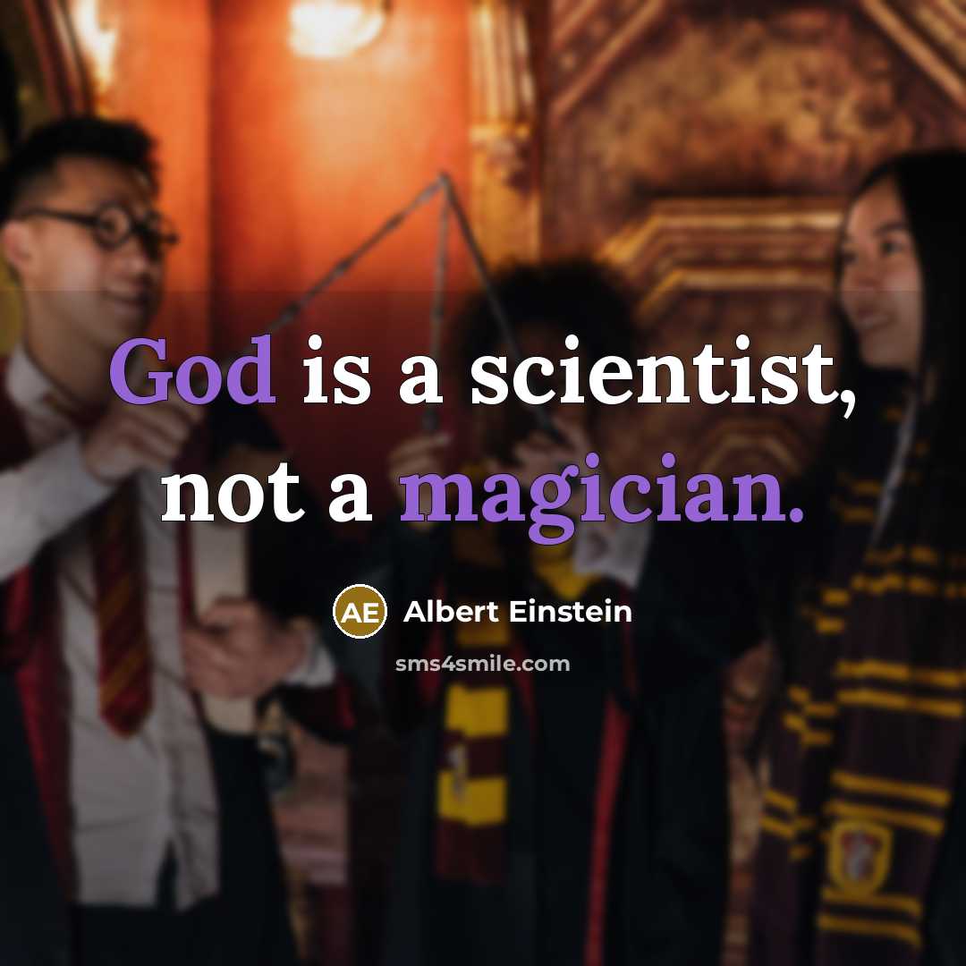 “God is a scientist, not a magician.” quote by Albert Einstein