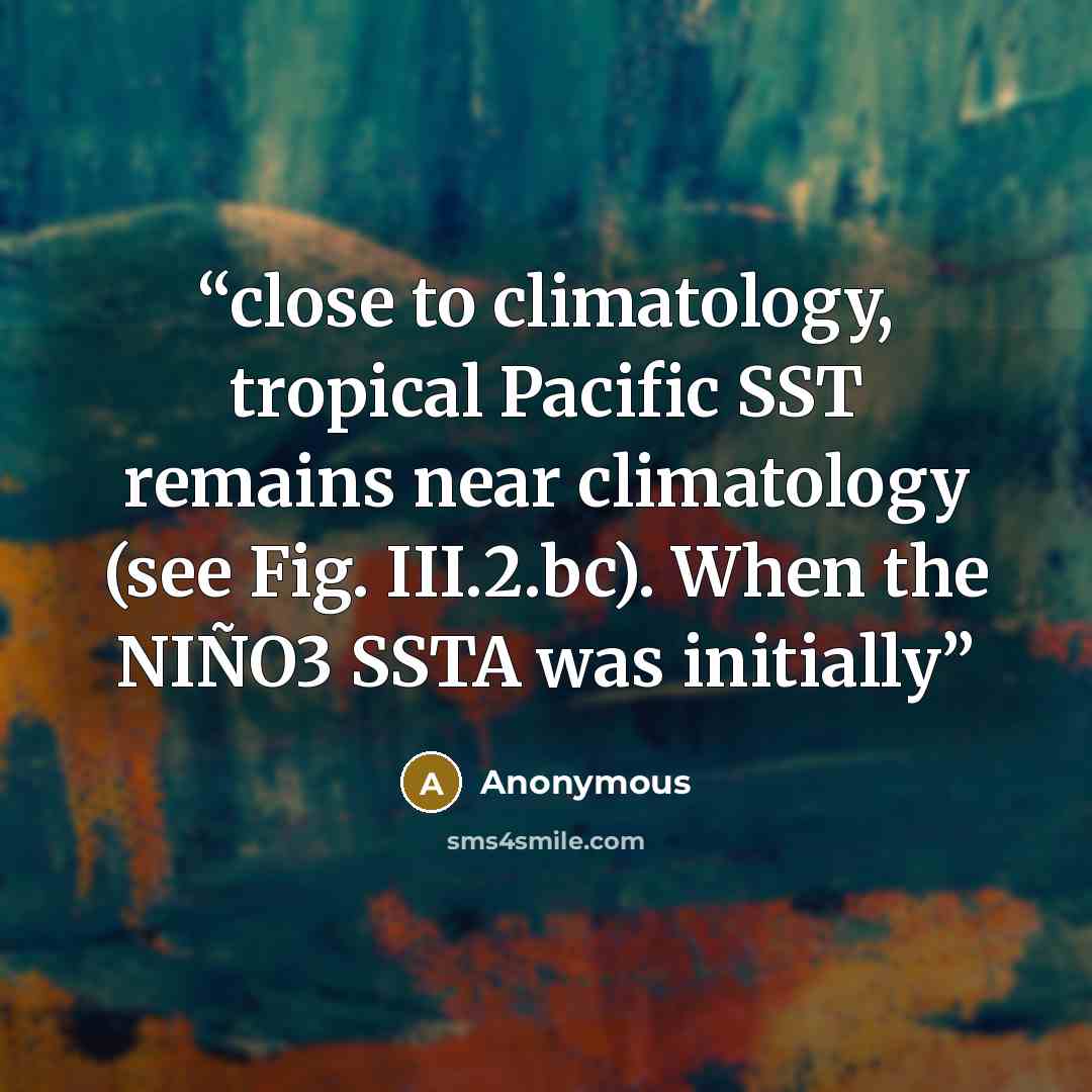 “close to climatology, tropical Pacific SST remains near climatology (see Fig. III.2.bc). When the NIÑO3 SSTA was initially” quote by Anonymous