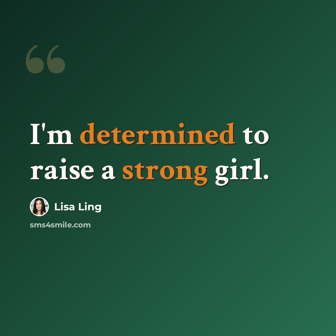 “I'm determined to raise a strong girl.” quote by Lisa Ling