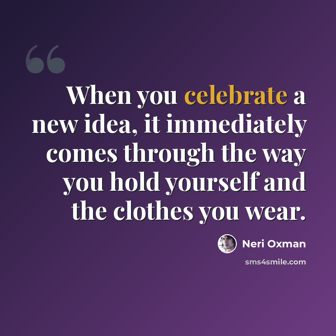 “When you celebrate a new idea, it immediately comes through the way you hold yourself and the clothes you wear.” quote by Neri Oxman