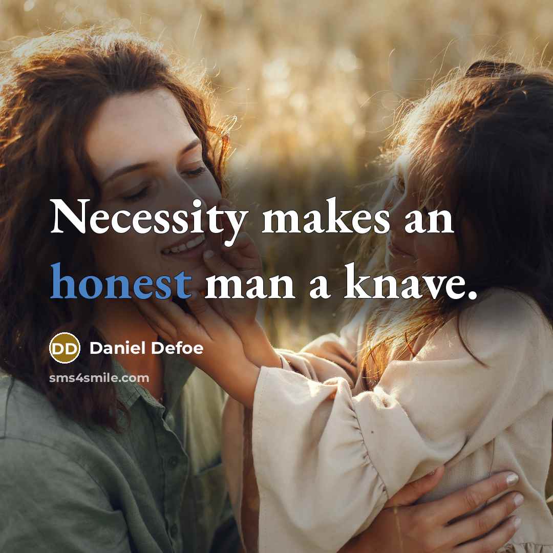 “Necessity makes an honest man a knave.” quote by Daniel Defoe