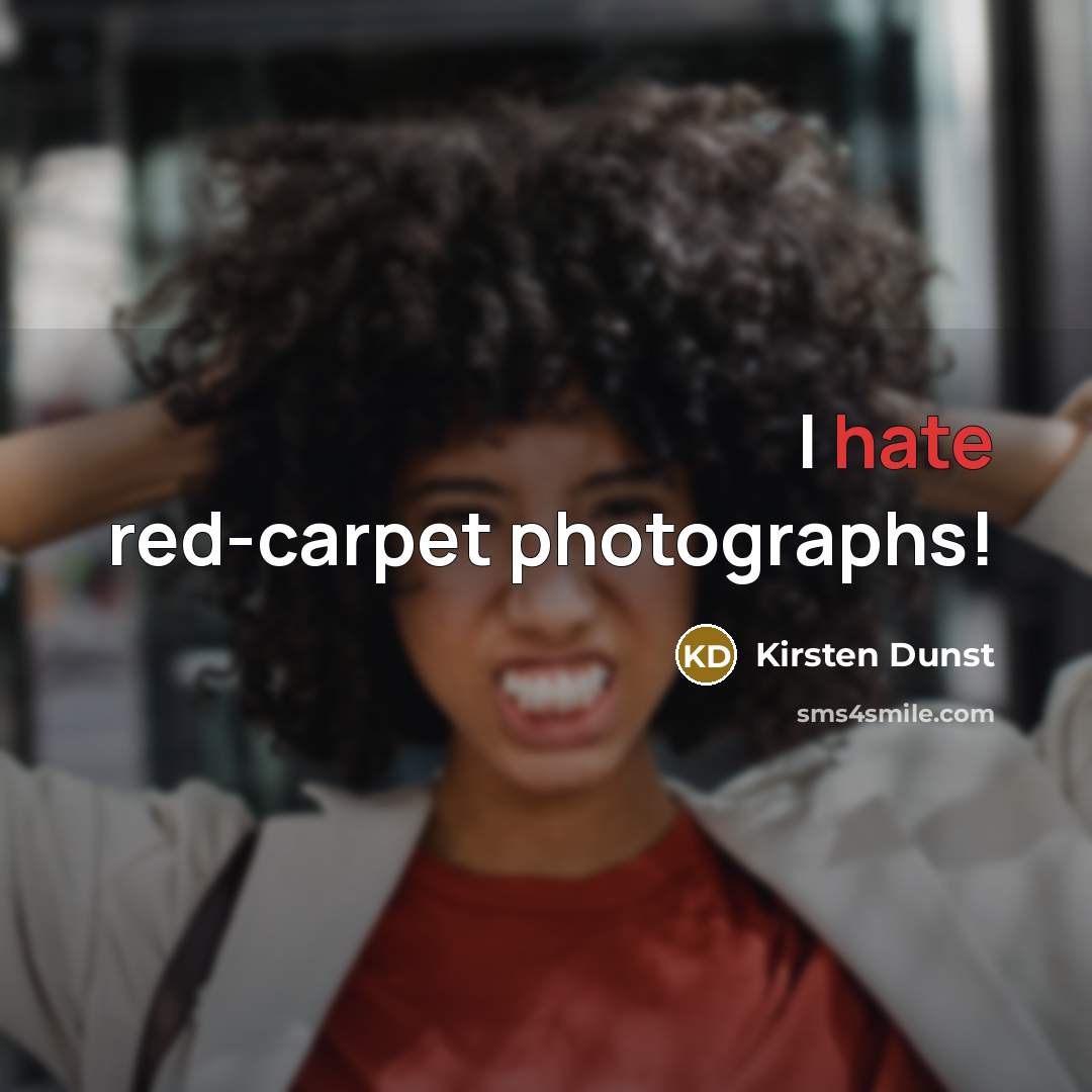 “I hate red-carpet photographs!” quote by Kirsten Dunst