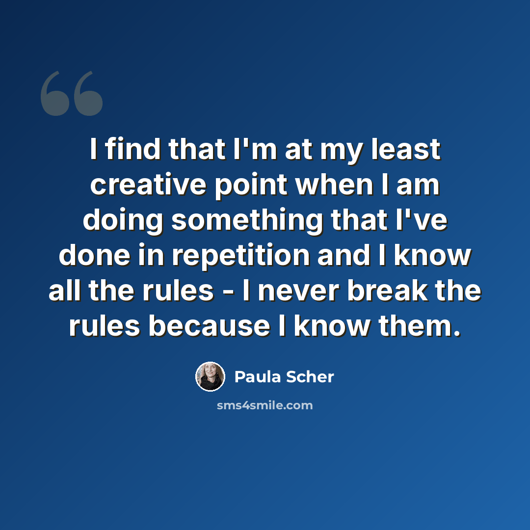 “I find that I'm at my least creative point when I am doing something that I've done in repetition and I know all the rules - I never break the rules because I know them.” quote by Paula Scher