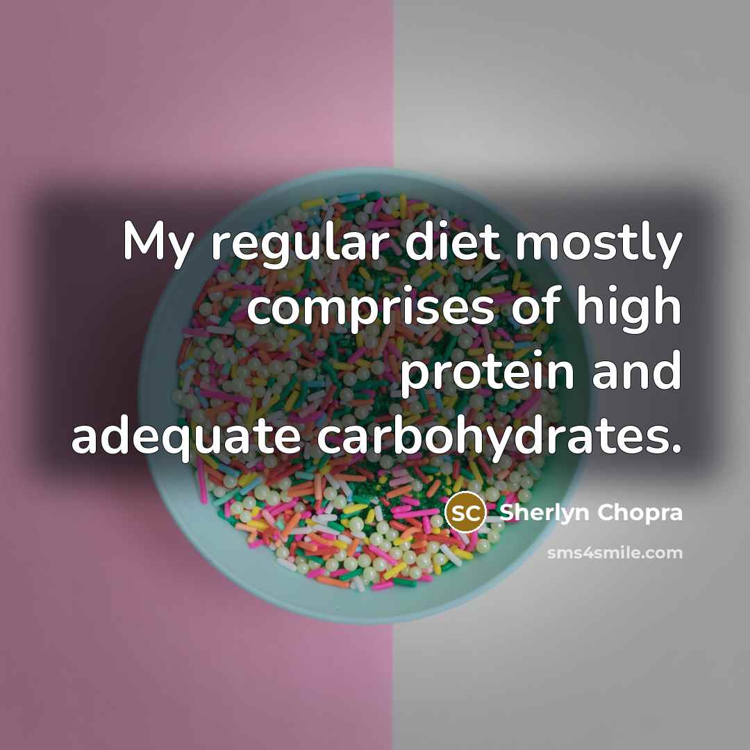 “My regular diet mostly comprises of high protein and adequate carbohydrates.” quote by Sherlyn Chopra