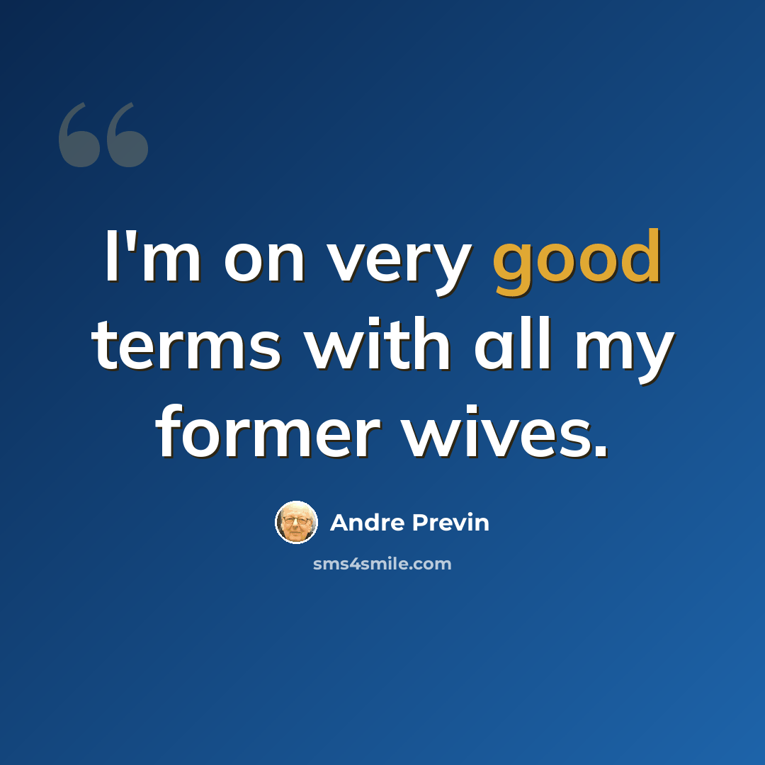“I'm on very good terms with all my former wives.” quote by Andre Previn