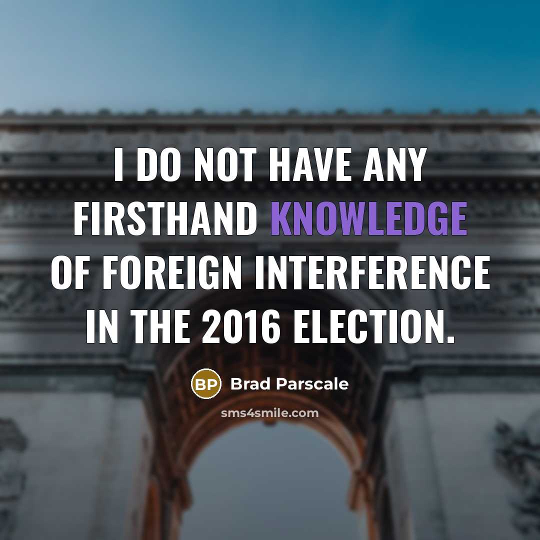 “I do not have any firsthand knowledge of foreign interference in the 2016 election.” quote by Brad Parscale