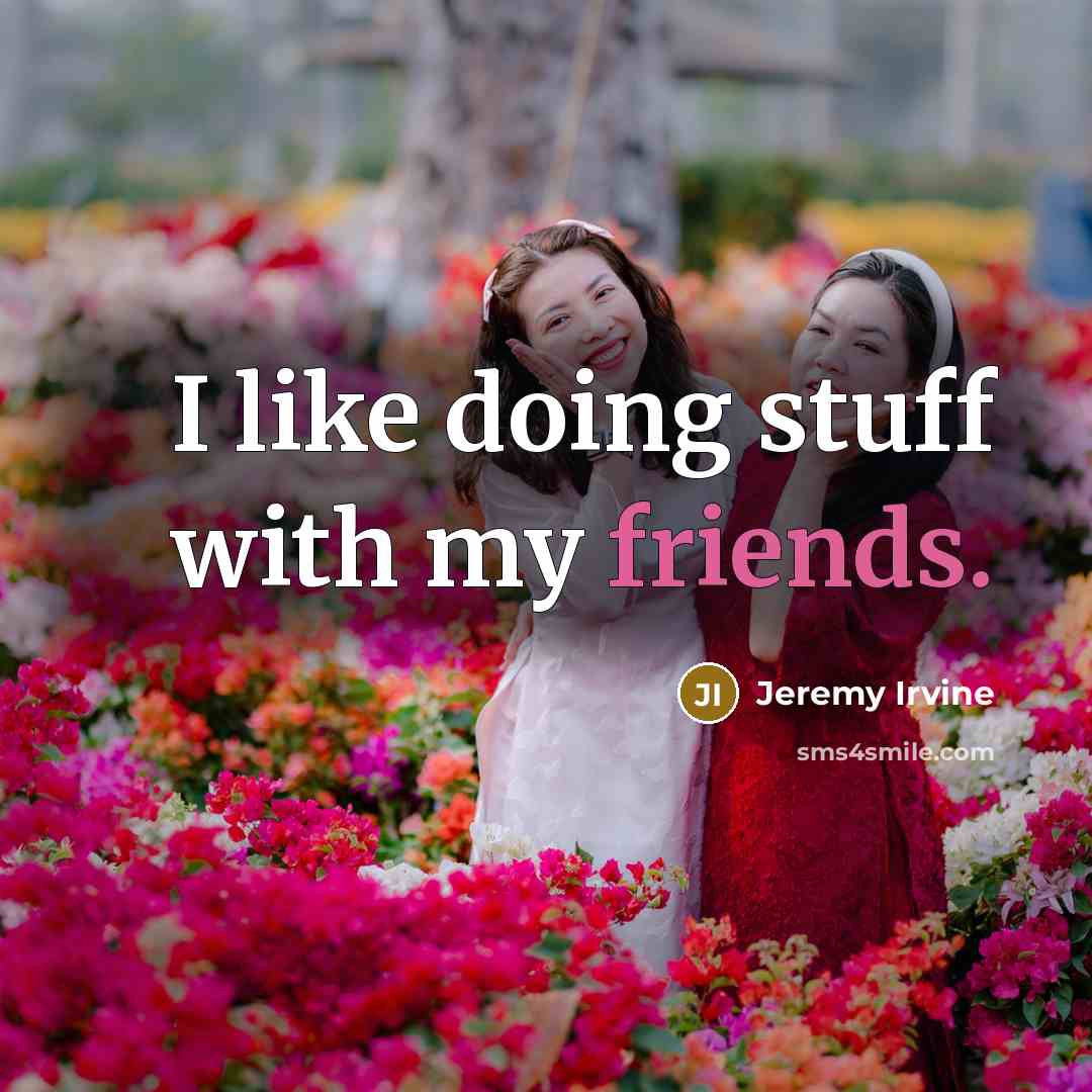 “I like doing stuff with my friends.” quote by Jeremy Irvine
