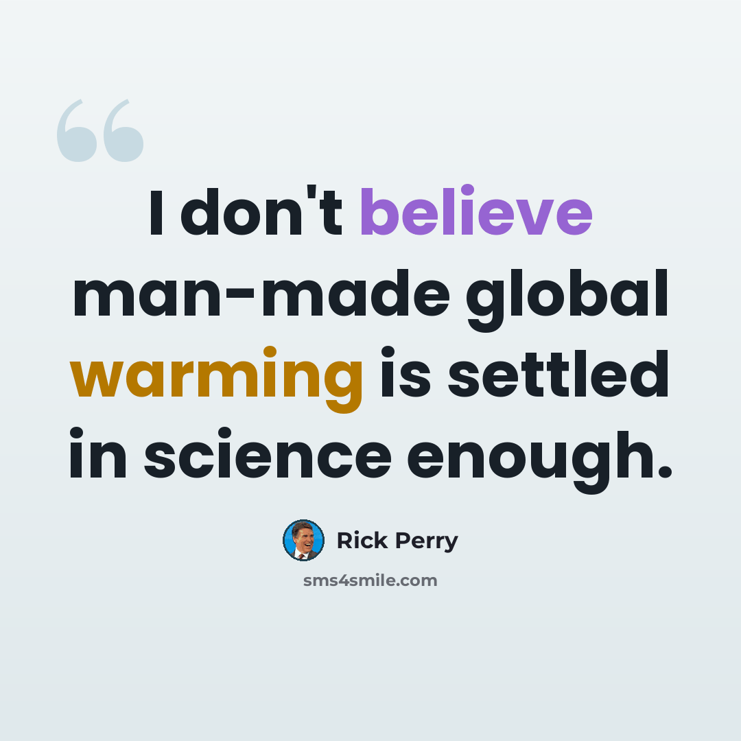 “I don't believe man-made global warming is settled in science enough.” quote by Rick Perry