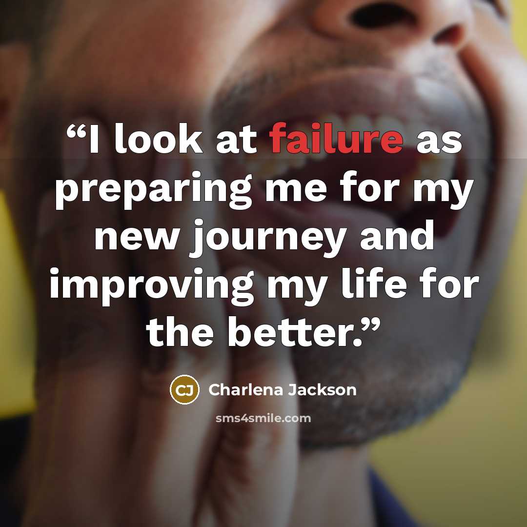 “I look at failure as preparing me for my new journey and improving my life for the better.” quote by Charlena Jackson