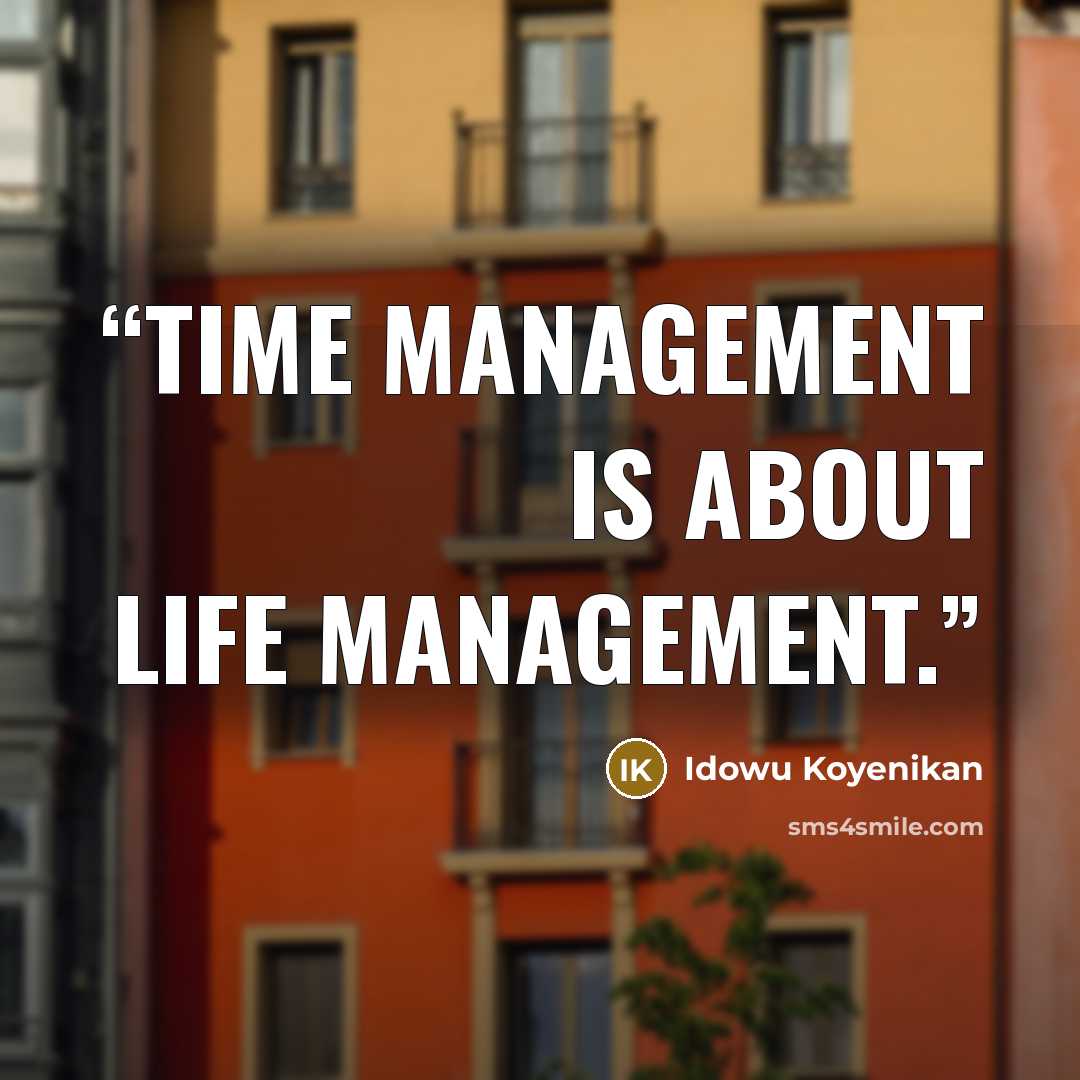 “Time management is about life management.” quote by Idowu Koyenikan