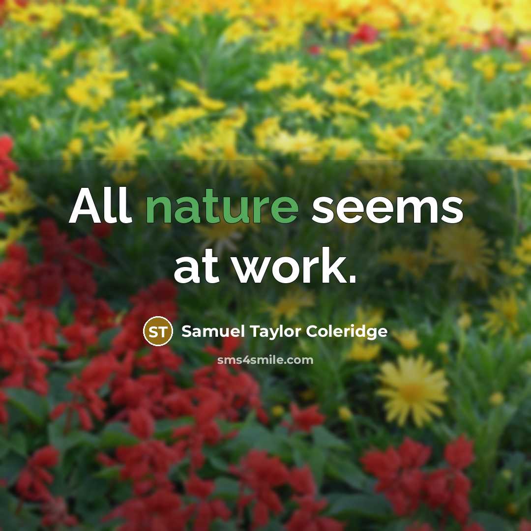 “All nature seems at work.” quote by Samuel Taylor Coleridge