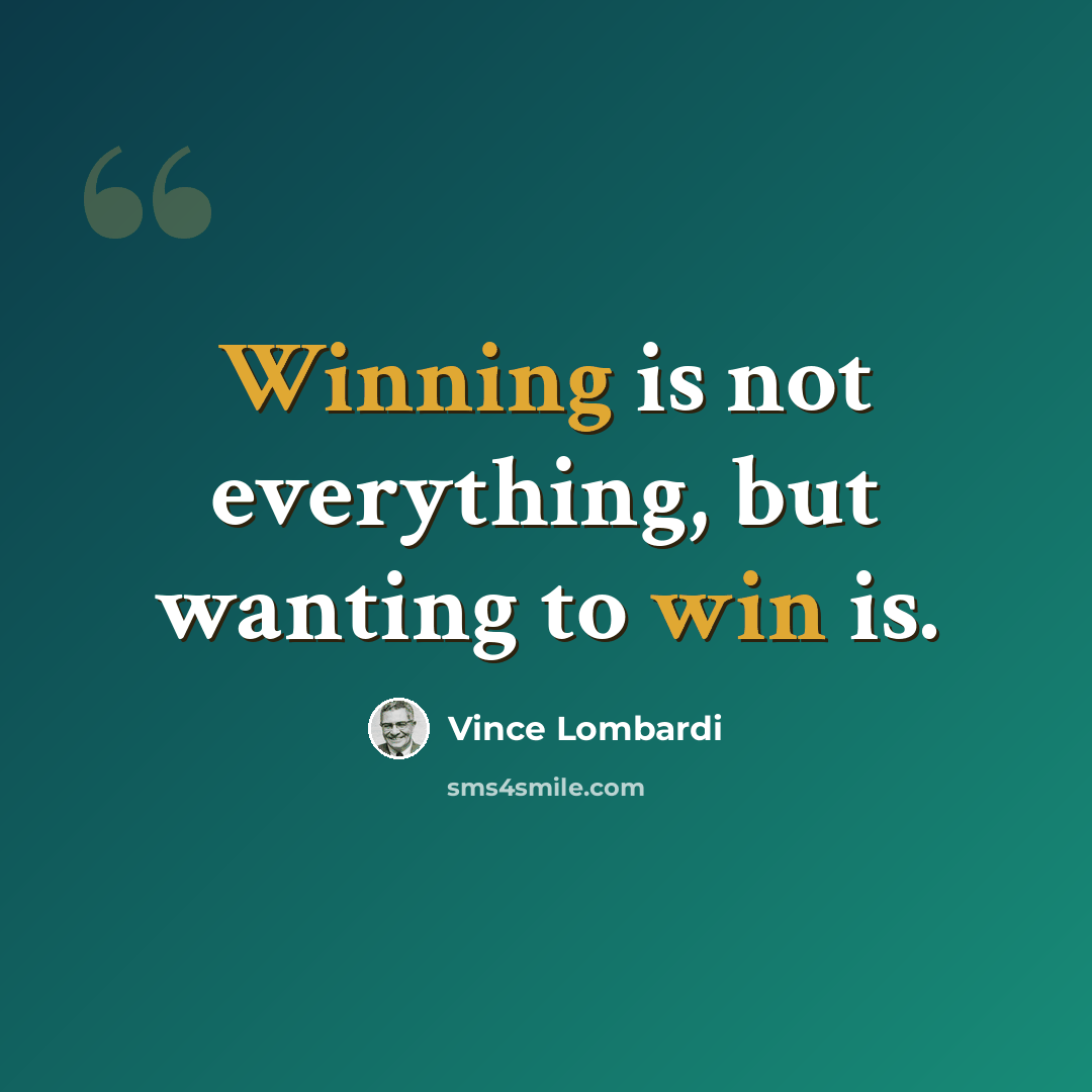 “Winning is not everything, but wanting to win is.” quote by Vince Lombardi
