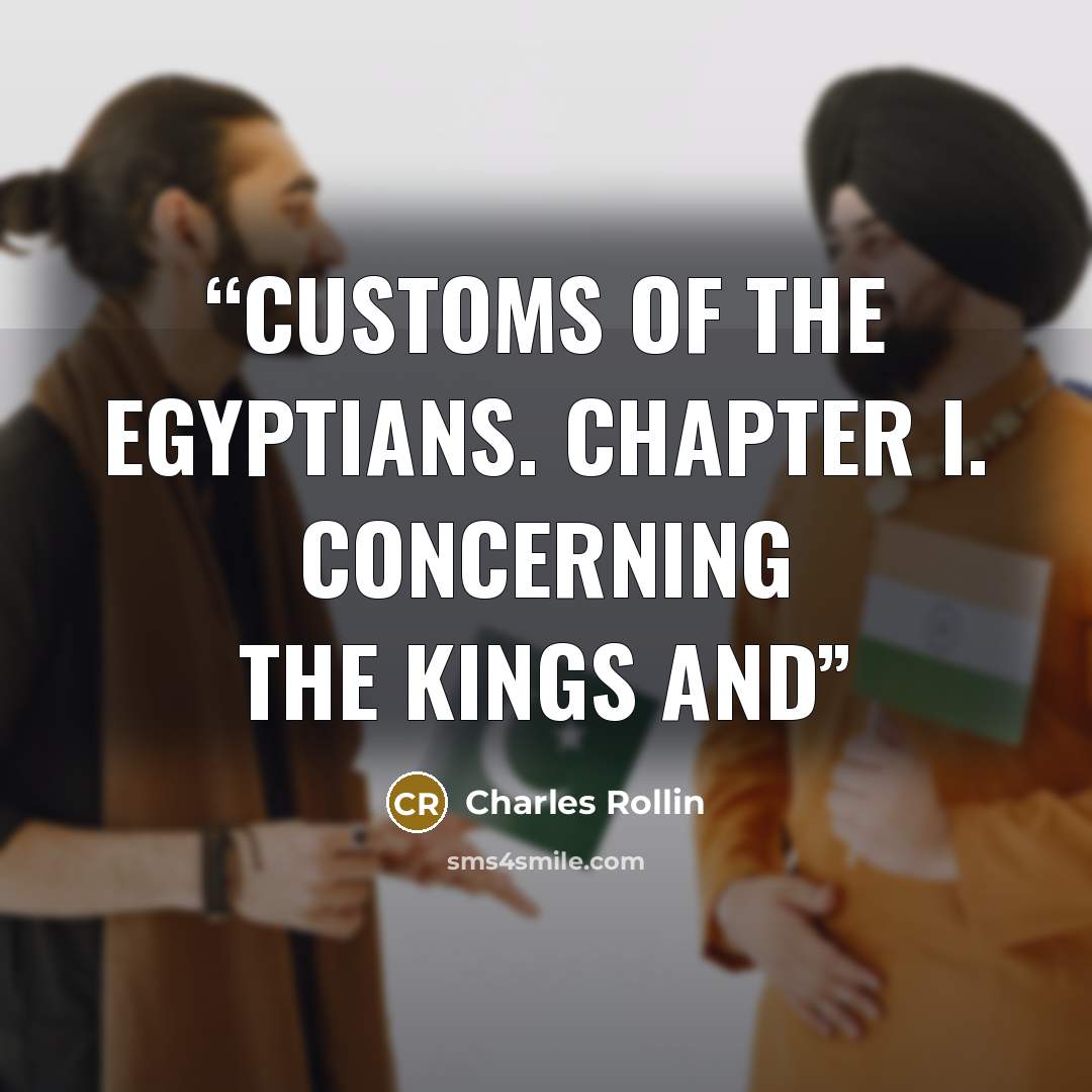 “Customs of the Egyptians. Chapter I. Concerning The Kings And” quote by Charles Rollin
