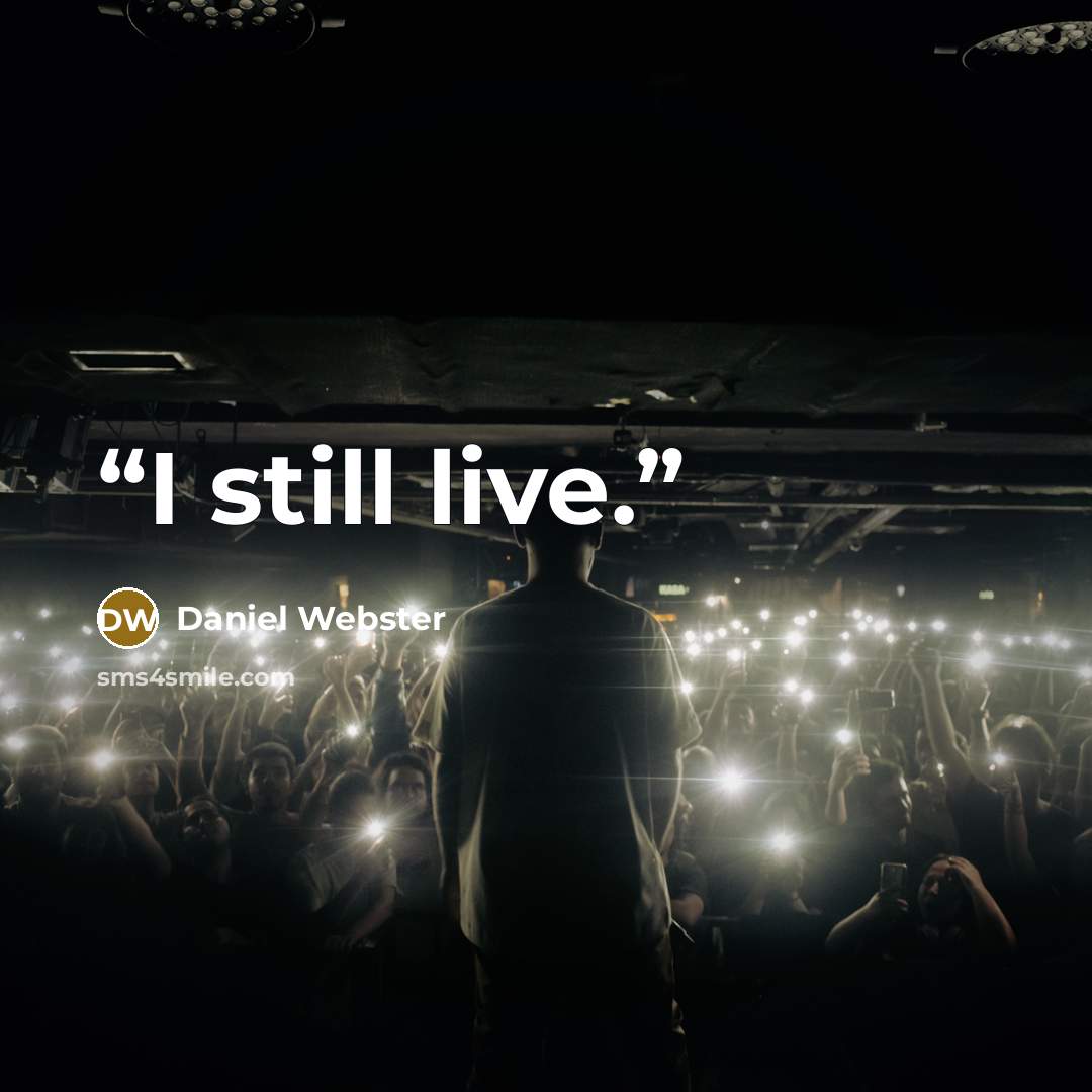 “I still live.” quote by Daniel Webster