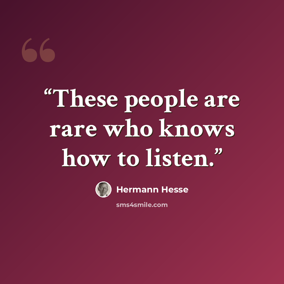 “These people are rare who knows how to listen.” quote by Hermann Hesse