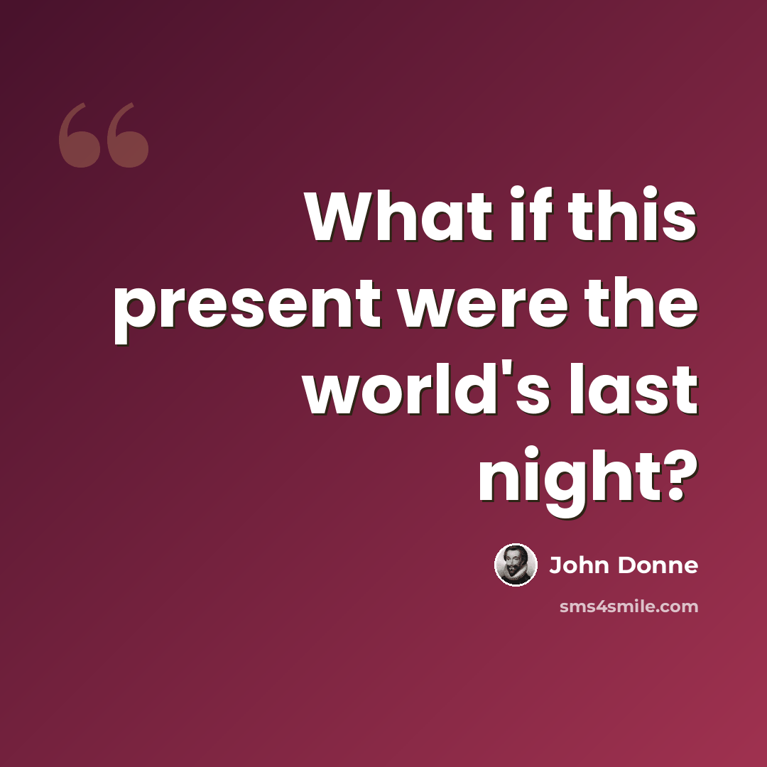 “What if this present were the world's last night?” quote by John Donne