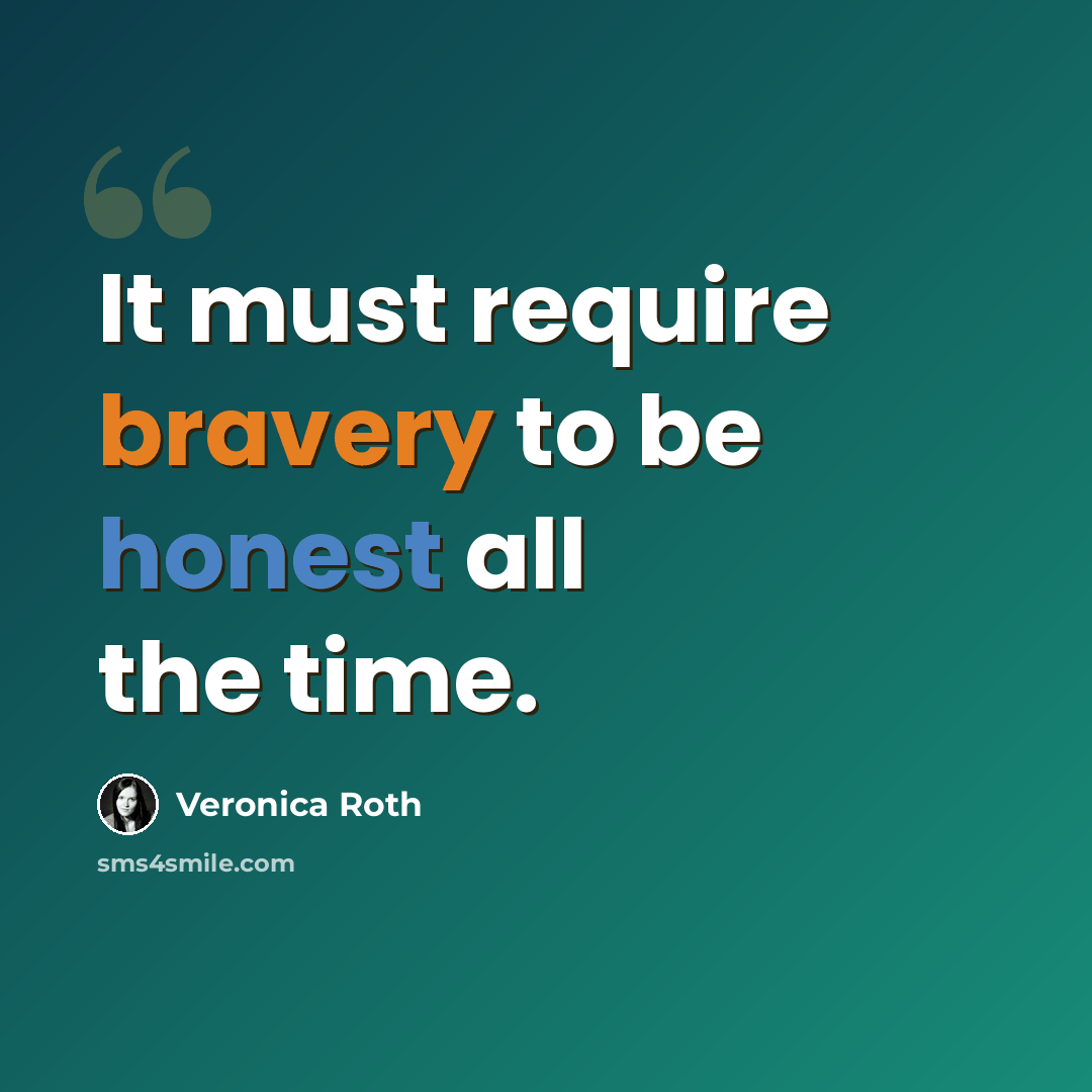 “It must require bravery to be honest all the time.” quote by Veronica Roth