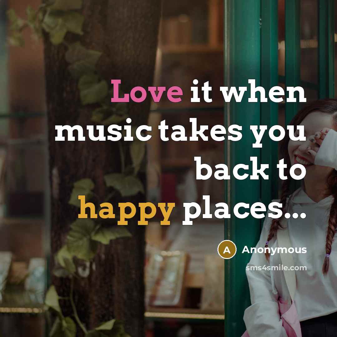 “Love it when music takes you back to happy places...” quote by Anonymous