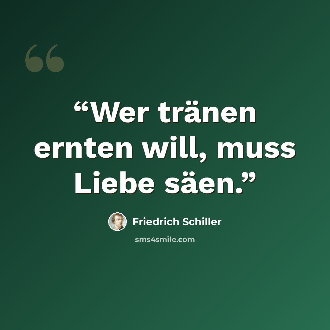 “Wer tränen ernten will, muss Liebe säen.” quote by Friedrich Schiller