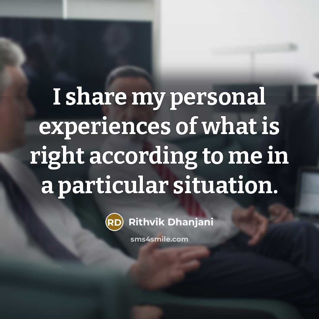 “I share my personal experiences of what is right according to me in a particular situation.” quote by Rithvik Dhanjani
