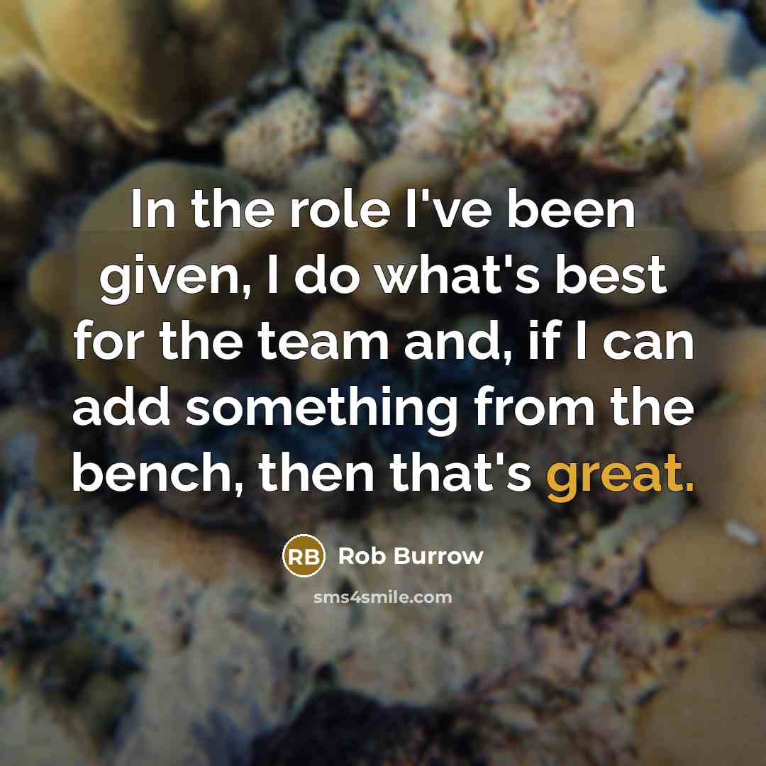 “In the role I've been given, I do what's best for the team and, if I can add something from the bench, then that's great.” quote by Rob Burrow
